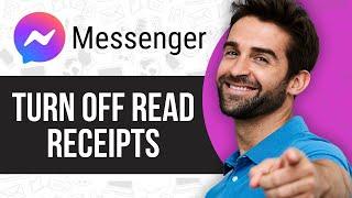 How to Turn off Read Receipts on Facebook Messenger