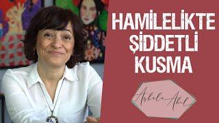 HAMİLELİKTE ŞİDDETLİ KUSMA Op.Dr. Aybala Akıl