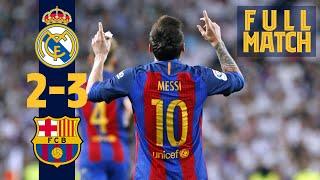 FULL MATCH Real Madrid 2 - 3 Barça 2017 Messi grabs dramatic late win in #ElClásico