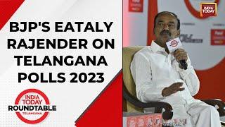 BJPs Eataly Rajender On Telangana Assembly Elections 2023  India Today Roundtable Telangana