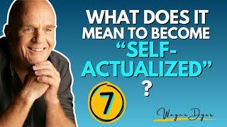 7 Signs You Are Becoming A Self-Actualized Person  Wayne Dyer On Maslows Qualities