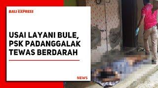 Usai Layani Bule PSK Padanggalak Tewas Berdarah