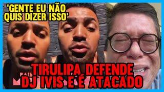 TIRULLIPA DEFENDE DJ IVIS após AGRESSÃO CONTRA ESPOSA