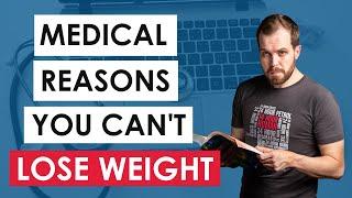 Is there a medical reason youre NOT Losing Weight?