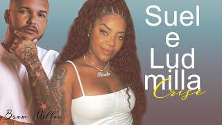 Suel e Ludmilla - Crise