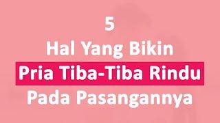 5 Hal Yang Membuat Pria Tiba-Tiba Merindukan Pasangannya