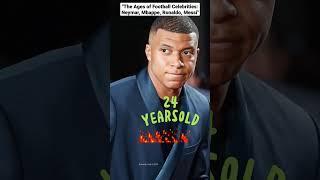 The Ages of Football Celebrities Neymar# Mbappe#Ronaldo# Messi#shorts #viral