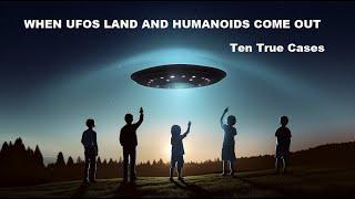 When UFOs Land and Humanoids Come Out Ten True Cases