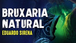 BRUXARIA NATURAL - EDUARDO SIRENA - Paranormal Experience - #85