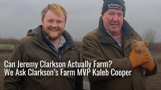Kaleb Cooper Is Brutally Honest About Jeremy Clarksons Farming Skills