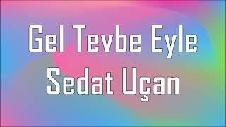 Gel Tevbe Eyle Sözleri Yazılı Lyrics Sedat Uçan