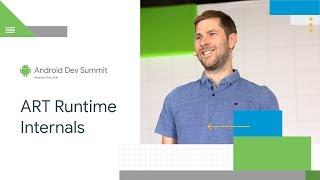 Deep dive into the ART runtime Android Dev Summit 18