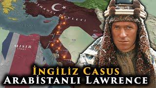 Arabistanlı Lawrence Hicazı Osmanlıdan Nasıl Kopardı ?    Osmanlı-Arap Savaşı