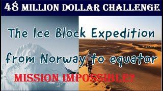 Ice Block Expedition From Europe To Africa The Most Expensive Ice blockMission Impossible