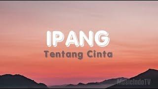 Ipang - Tentang Cinta Lirik