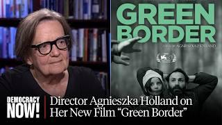 Agnieszka Holland’s New Film “Green Border” Depicts Europe’s Refugee Crisis