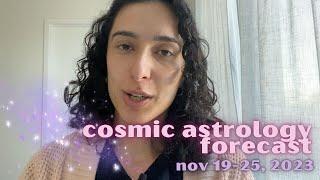 Cosmic Astrology Forecast Nov 19-25 2023 Sagittarius Season