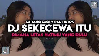 DJ SEKECEWA ITU DIMANA LETAK HATIMU YANG DULU VIRAL TIKTOK