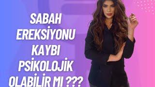 SABAH EREKSİYONU KAYBI PSİKOLOJİK OLABİLİR Mİ ???