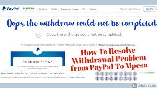 Oops the withdraw could not be completed  How To Resolve  Withdrawal Problem from PayPal To Mpesa