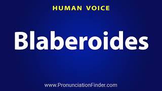 How To Pronounce Blaberoides