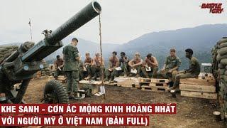 KHE SANH - CƠN ÁC MỘNG KINH HOÀNG NHẤT VỚI NGƯỜI MỸ Ở VIỆT NAM BẢN FULL  CHIẾN TRANH VIỆT NAM #33