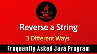 Frequently Asked Java Program 03 Reverse A String  3 Ways of Reverse a String