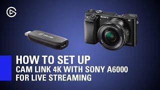 How to Set Up Elgato Cam Link 4K with Sony A6000 for Live Streaming