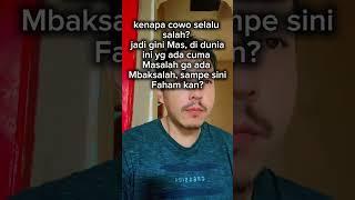 Kenapa Cowo Selalu Salah Because.....