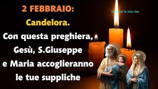 2 febbraio Candelora. Con questa preghiera Gesù S.Giuseppe e Maria accoglieranno le tue suppliche