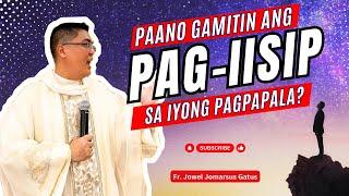 *PAANO GAMITIN ANG PAG-IISIP PARA SA IYONG PAGPAPALA?* INSPIRING HOMILY II FR. JOWEL JOMARSUS GATUS