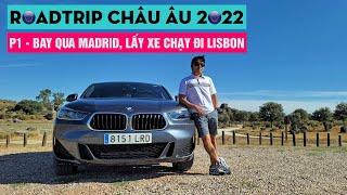 EUROTRIP 2022 - P1 - BAY QUA MADRID LẤY XE ĐI LISBON
