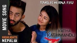 Timilai Herna Pau  New Nepali Movie KATHA KATHMANDU Song 2018  Ayushman Desraj & Prekshya Adhikari