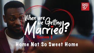 When Are We Getting Married  Season 2  Episode 6 Home Not So Sweet Home #wawgm