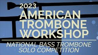 2023 American Trombone Workshop Live Stream Day 1 - National Bass Trombone Solo Competition
