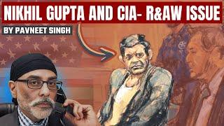 Nikhil Gupta Pannun CIA-R&AW  Indo US Ties Geopolitics Explained