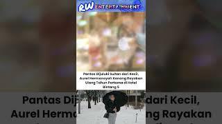 Ultah megah pada masanya #aurelhermansyah #ultah #masakecil #news #trending #youtube #viral #fyp #yt