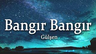 Gülşen - Bangır Bangır SözleriLyrics