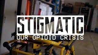 Stigmatic Our Opioid Crisis 2017