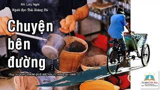 CHUYỆN BÊN ĐƯỜNG. Tác giả NV. Lưu Nghi. Người đọc Thái Hoàng Phi