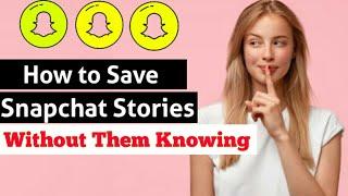 How to Save Someones Snapchat Story Without Them Knowing 2020