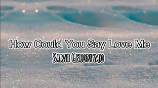 How Could You Say You Love Me - Sarah Geronimo Lyrics