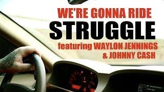 STRUGGLE - WERE GONNA RIDE Ft. WAYLON JENNINGS AND JOHNNY CASH