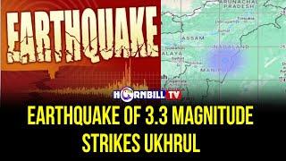 EARTHQUAKE OF 3.3 MAGNITUDE STRIKES UKHRUL
