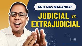 JUDICIAL o EXTRAJUDICIAL Settlement of Estate? Ano Mas Maganda?  Real Estate Legal Advice