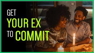 How To Make Your Ex COMMIT To You