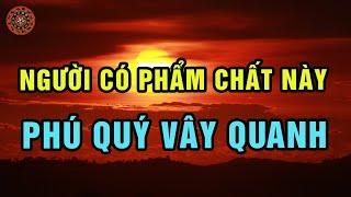 Người Có Phẩm Chất Này Đi Đâu Phú Quý Cũng Vây Quanh