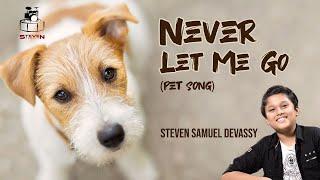 Never Let Me Go  The Pet Song  Steven Samuel Devassy