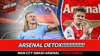 Arsenal Detox - Man City Smash Arsenal - Title Over - What Next For Arsenal?