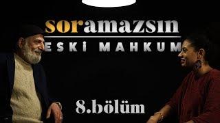 Soramazsın Eski Mahkum I 8. Bölüm